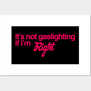 It's Not Gaslighting if I'm Right Posters and Art